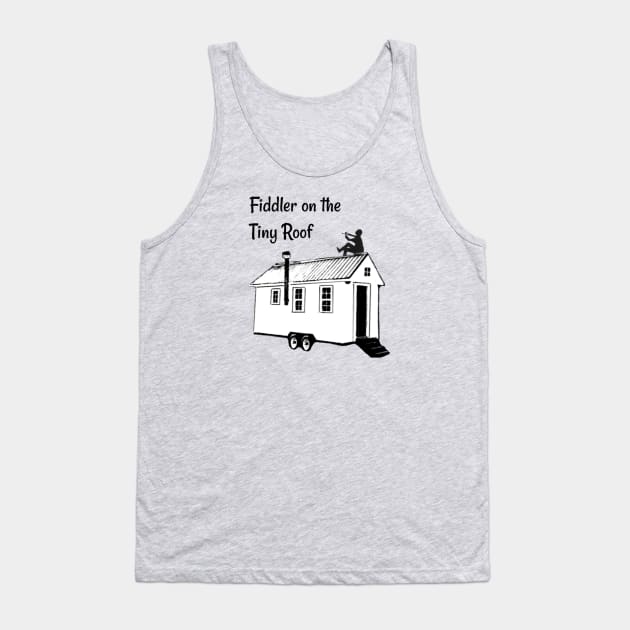 Fiddler on the Tiny Roof Funny Tiny House Tank Top by iosta